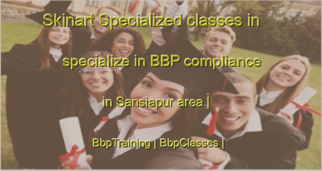 Skinart Specialized classes in specialize in BBP compliance in Sansiapur area | BbpTraining | BbpClasses | SkinartTraining-India
